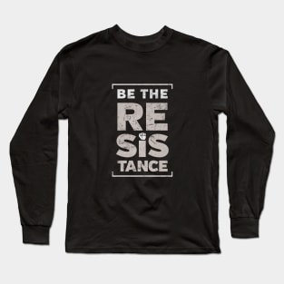 Be the Resistance protest Long Sleeve T-Shirt